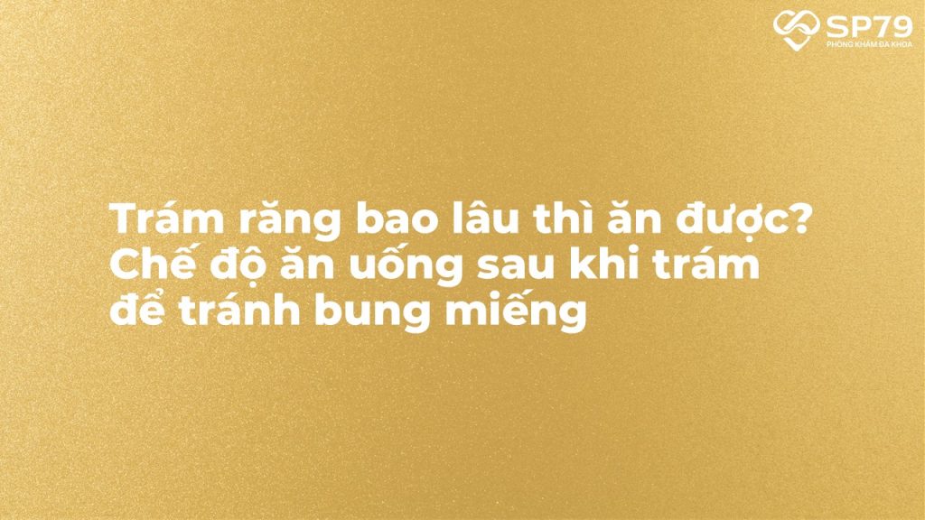 Trám răng bao lâu thì ăn được? Chế độ ăn uống sau khi trám để tránh bung miếng
